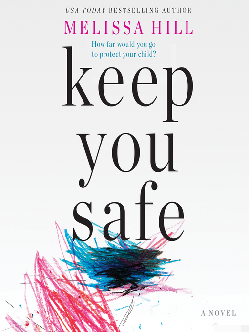 Title details for Keep You Safe by Melissa Hill - Available